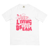 Just Living The Dream Valentines Comfort T